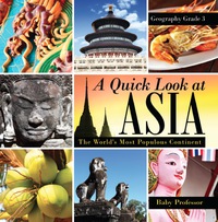 Omslagafbeelding: A Quick Look at Asia : The World's Most Populous Continent - Geography Grade 3 | Children's Geography & Culture Books 9781541910508