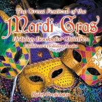 Omslagafbeelding: The Great Festival of the Mardi Gras - Holiday Books for Children | Children's Holiday Books 9781541910522