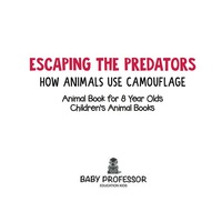 صورة الغلاف: Escaping the Predators : How Animals Use Camouflage - Animal Book for 8 Year Olds | Children's Animal Books 9781541910584