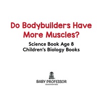 Omslagafbeelding: Do Bodybuilders Have More Muscles? Science Book Age 8 | Children's Biology Books 9781541910621