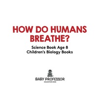 Omslagafbeelding: How Do Humans Breathe? Science Book Age 8 | Children's Biology Books 9781541910638