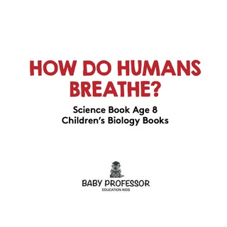 صورة الغلاف: How Do Humans Breathe? Science Book Age 8 | Children's Biology Books 9781541910638