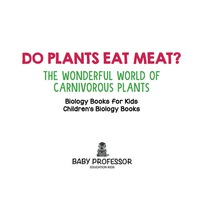 Omslagafbeelding: Do Plants Eat Meat? The Wonderful World of Carnivorous Plants - Biology Books for Kids | Children's Biology Books 9781541910652