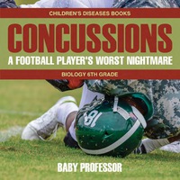 Omslagafbeelding: Concussions: A Football Player's Worst Nightmare - Biology 6th Grade | Children's Diseases Books 9781541910669