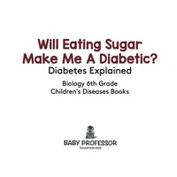 Imagen de portada: Will Eating Sugar Make Me A Diabetic? Diabetes Explained - Biology 6th Grade | Children's Diseases Books 9781541910676