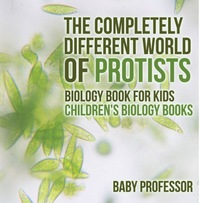 Titelbild: The Completely Different World of Protists - Biology Book for Kids | Children's Biology Books 9781541910713