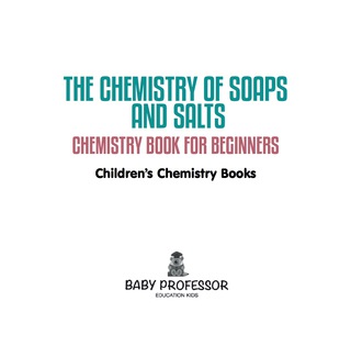 Cover image: The Chemistry of Soaps and Salts - Chemistry Book for Beginners | Children's Chemistry Books 9781541910775