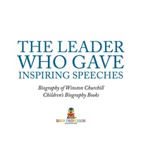صورة الغلاف: The Leader Who Gave Inspiring Speeches - Biography of Winston Churchill | Children's Biography Books 9781541910874