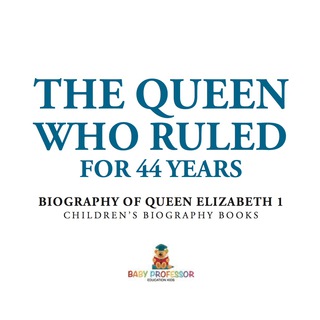 صورة الغلاف: The Queen Who Ruled for 44 Years - Biography of Queen Elizabeth 1 | Children's Biography Books 9781541910904