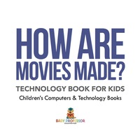 صورة الغلاف: How are Movies Made? Technology Book for Kids | Children's Computers & Technology Books 9781541910935