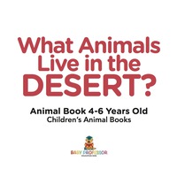 Titelbild: What Animals Live in the Desert? Animal Book 4-6 Years Old | Children's Animal Books 9781541910942