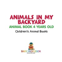 表紙画像: Animals In My Backyard - Animal Book 4 Years Old | Children's Animal Books 9781541910973