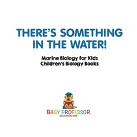 Imagen de portada: There's Something in the Water! - Marine Biology for Kids | Children's Biology Books 9781541911017