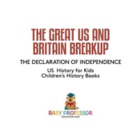 صورة الغلاف: The Great US and Britain Breakup : The Declaration of Independence - US History for Kids | Children's History Books 9781541911048