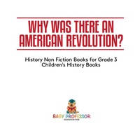 表紙画像: Why Was There An American Revolution? History Non Fiction Books for Grade 3 | Children's History Books 9781541911055