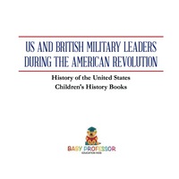 صورة الغلاف: US and British Military Leaders during the American Revolution - History of the United States | Children's History Books 9781541911086