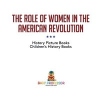 صورة الغلاف: The Role of Women in the American Revolution - History Picture Books | Children's History Books 9781541911109
