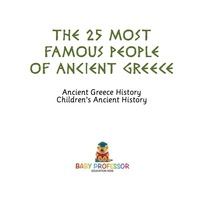 Omslagafbeelding: The 25 Most Famous People of Ancient Greece - Ancient Greece History | Children's Ancient History 9781541911161
