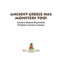 表紙画像: Ancient Greece Has Monsters Too! Ancient Greece Illustrated | Children's Ancient History 9781541911178