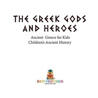 Omslagafbeelding: The Greek Gods and Heroes - Ancient Greece for Kids | Children's Ancient History 9781541911185