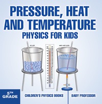 表紙画像: Pressure, Heat and Temperature - Physics for Kids - 5th Grade | Children's Physics Books 9781541911383