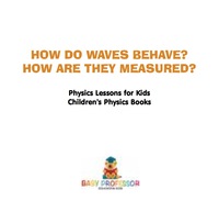 صورة الغلاف: How Do Waves Behave? How Are They Measured? Physics Lessons for Kids | Children's Physics Books 9781541911406