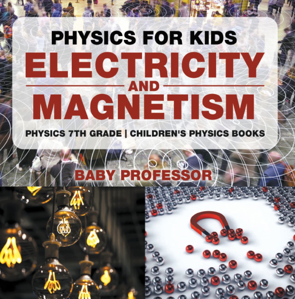 Physics for Kids : Electricity and Magnetism – Physics 7th Grade | Children’s Physics Books