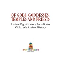 صورة الغلاف: Of Gods, Goddesses, Temples and Priests - Ancient Egypt History Facts Books | Children's Ancient History 9781541911550
