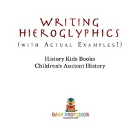 صورة الغلاف: Writing Hieroglyphics (with Actual Examples!) : History Kids Books | Children's Ancient History 9781541911598
