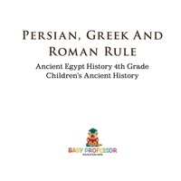 Omslagafbeelding: Persian, Greek and Roman Rule - Ancient Egypt History 4th Grade | Children's Ancient History 9781541911628