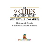 صورة الغلاف: The 9 Cities of Ancient Egypt (And They All Look Alike!) - History 5th Grade | Children's Ancient History 9781541911635