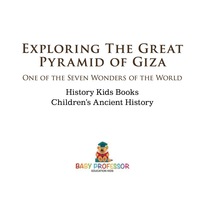 Omslagafbeelding: Exploring The Great Pyramid of Giza : One of the Seven Wonders of the World - History Kids Books | Children's Ancient History 9781541911659