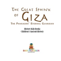 Imagen de portada: The Great Sphinx of Giza : The Pharaohs' Eternal Guardian - History Kids Books | Children's Ancient History 9781541911666