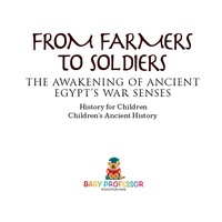 Omslagafbeelding: From Farmers to Soldiers : The Awakening of Ancient Egypt's War Senses - History for Children | Children's Ancient History 9781541911703