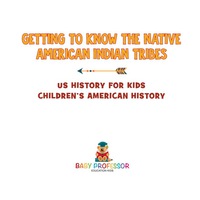 Omslagafbeelding: Getting to Know the Native American Indian Tribes - US History for Kids | Children's American History 9781541911789
