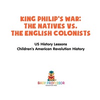 Titelbild: King Philip's War : The Natives vs. The English Colonists - US History Lessons | Children's American Revolution History 9781541911796