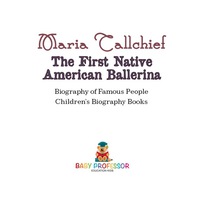 صورة الغلاف: Maria Tallchief : The First Native American Ballerina - Biography of Famous People | Children's Biography Books 9781541911871