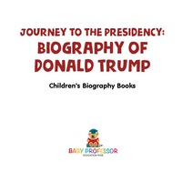 Imagen de portada: Journey to the Presidency: Biography of Donald Trump | Children's Biography Books 9781541911901