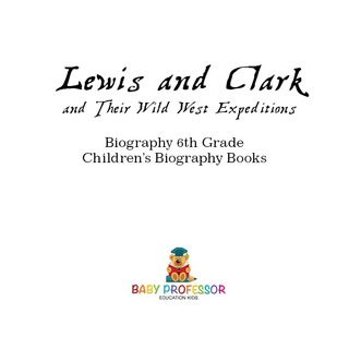 Cover image: Lewis and Clark and Their Wild West Expeditions - Biography 6th Grade | Children's Biography Books 9781541911918