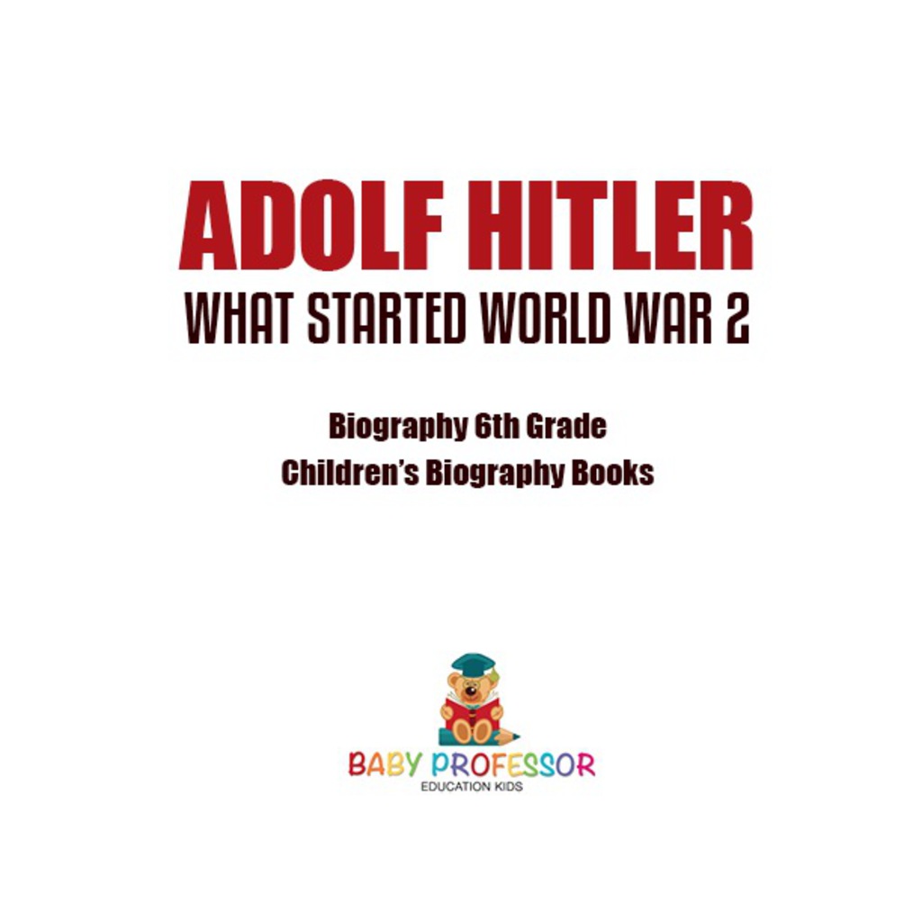Adolf Hitler – What Started World War 2 – Biography 6th Grade | Children’s Biography Books