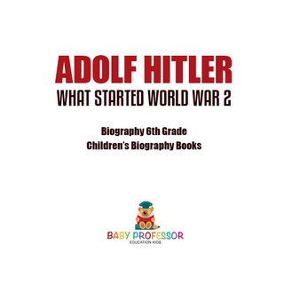 Cover image: Adolf Hitler - What Started World War 2 - Biography 6th Grade | Children's Biography Books 9781541911925