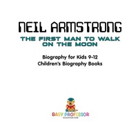 صورة الغلاف: Neil Armstrong : The First Man to Walk on the Moon - Biography for Kids 9-12 | Children's Biography Books 9781541911932
