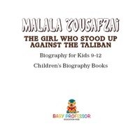 صورة الغلاف: Malala Yousafzai : The Girl Who Stood Up Against the Taliban - Biography for Kids 9-12 | Children's Biography Books 9781541911949