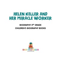 Cover image: Helen Keller and Her Miracle Worker - Biography 3rd Grade | Children's Biography Books 9781541911963
