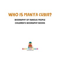 Imagen de portada: Who is Manya Curie? Biography of Famous People | Children's Biography Books 9781541911987