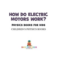 Omslagafbeelding: How Do Electric Motors Work? Physics Books for Kids | Children's Physics Books 9781541912007