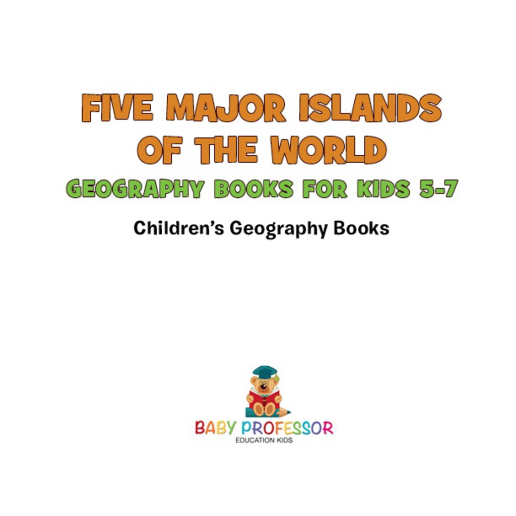 Five Major Islands of the World – Geography Books for Kids 5-7 | Children’s Geography Books