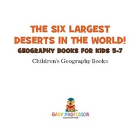 صورة الغلاف: The Six Largest Deserts in the World! Geography Books for Kids 5-7 | Children's Geography Books 9781541912021