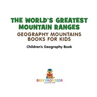 صورة الغلاف: The World's Greatest Mountain Ranges - Geography Mountains Books for Kids | Children's Geography Book 9781541912045