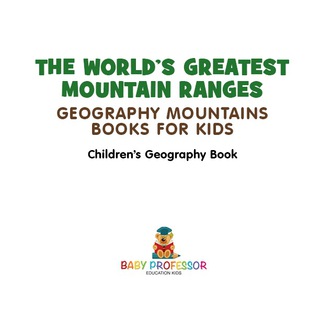 Cover image: The World's Greatest Mountain Ranges - Geography Mountains Books for Kids | Children's Geography Book 9781541912045